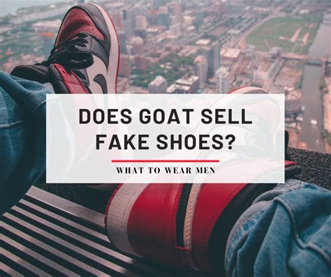 is goat sell fake shoes|does goat actually verify shoes.